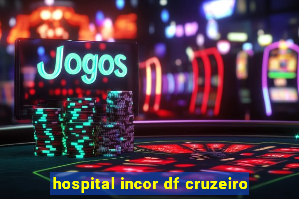 hospital incor df cruzeiro